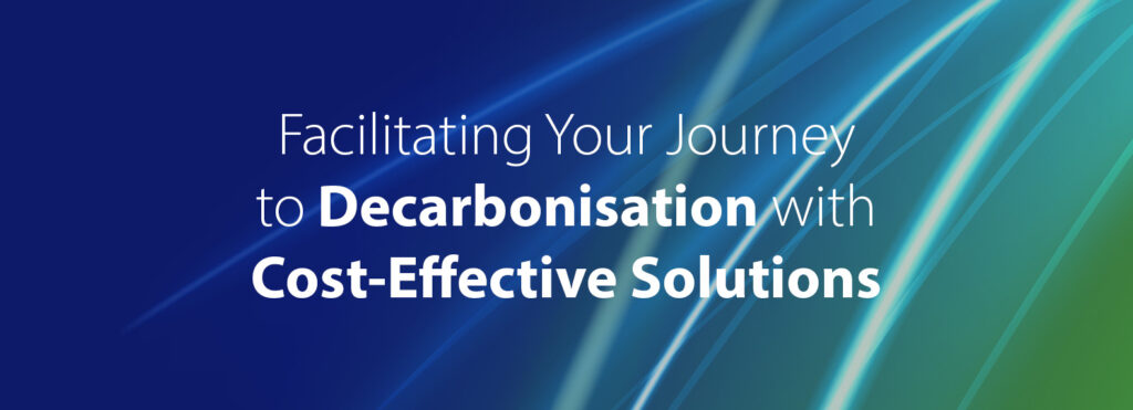 Facilitating Your Journey to Decarbonisation with Cost-Effective Solutions.